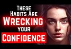 10 Bad Habits That DESTROY Your Confidence