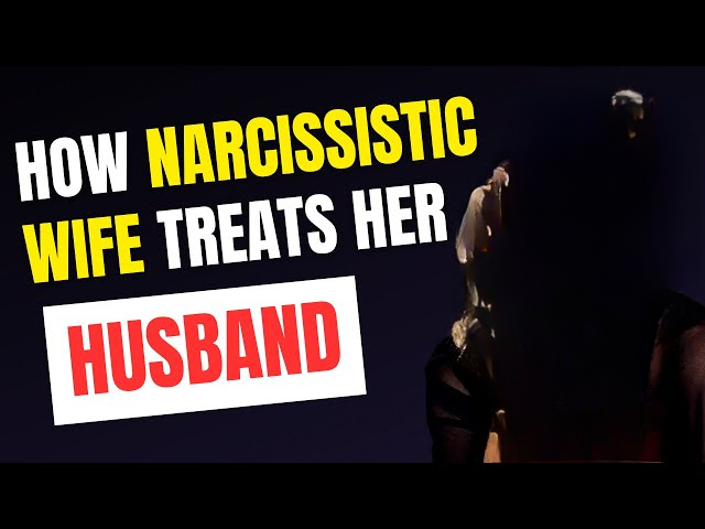 10 Ways a Narcissistic Wife Treats Her Husband