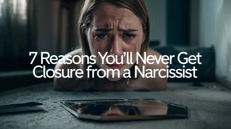 7 Reasons You’ll Never Get Closure From a Narcissist